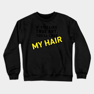 YOU WILL LOVE MY HAIR Crewneck Sweatshirt